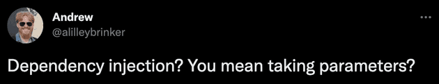 Dependency injection? You mean taking parameters?